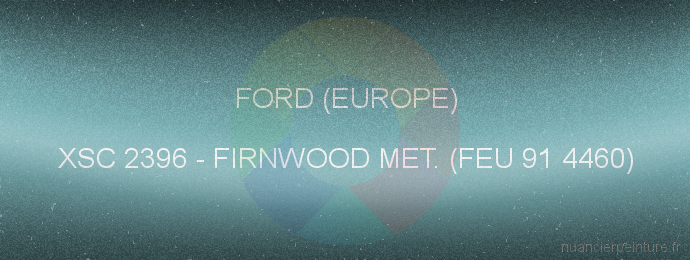 Peinture Ford (europe) XSC 2396 Firnwood Met. (feu 91 4460)