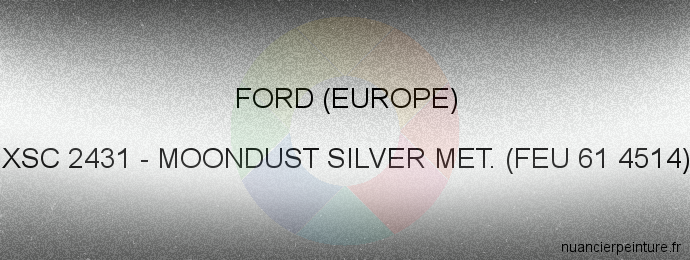 Peinture Ford (europe) XSC 2431 Moondust Silver Met. (feu 61 4514)