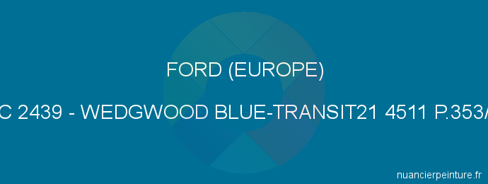 Peinture Ford (europe) XSC 2439 Wedgwood Blue-transit21 4511 P.353/v.3