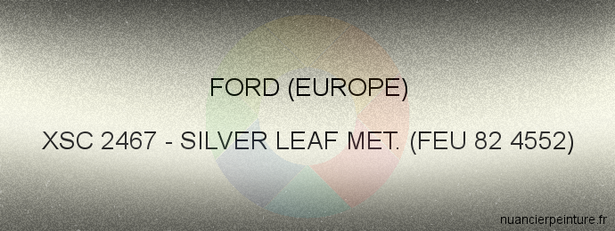 Peinture Ford (europe) XSC 2467 Silver Leaf Met. (feu 82 4552)