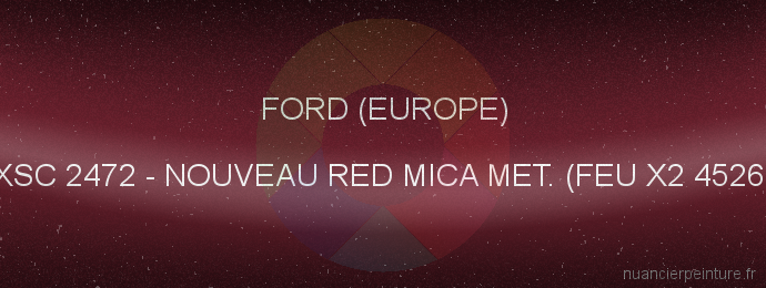 Peinture Ford (europe) XSC 2472 Nouveau Red Mica Met. (feu X2 4526)