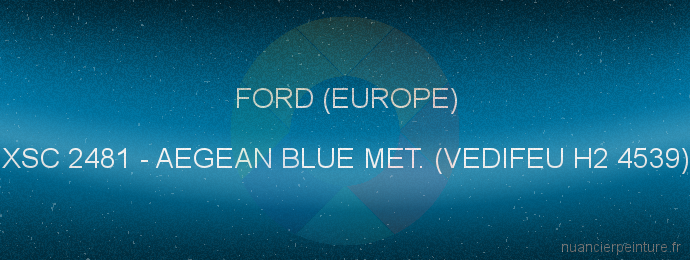 Peinture Ford (europe) XSC 2481 Aegean Blue Met. (vedifeu H2 4539)