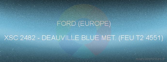 Peinture Ford (europe) XSC 2482 Deauville Blue Met. (feu T2 4551)