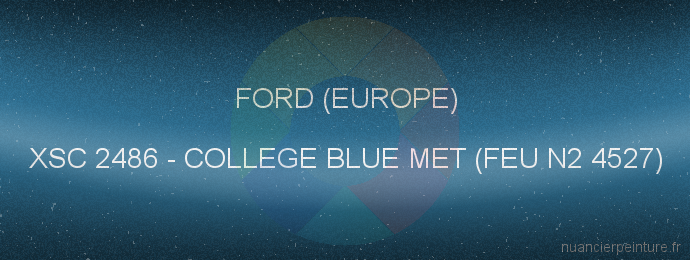 Peinture Ford (europe) XSC 2486 College Blue Met (feu N2 4527)