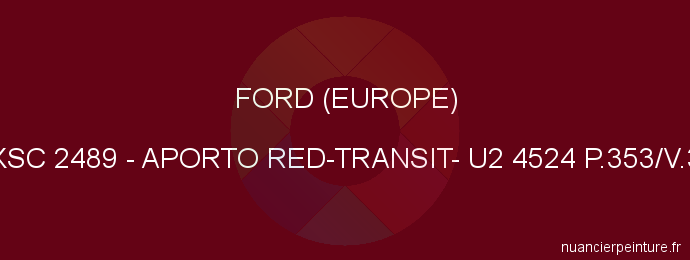 Peinture Ford (europe) XSC 2489 Aporto Red-transit- U2 4524 P.353/v.3