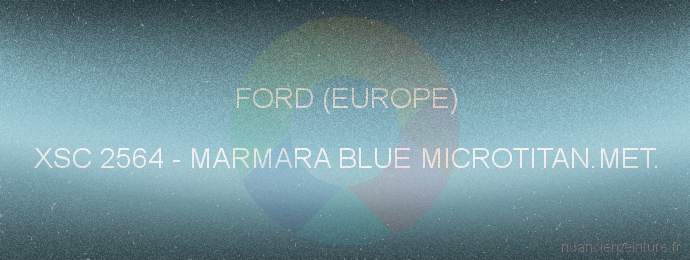 Peinture Ford (europe) XSC 2564 Marmara Blue Microtitan.met.