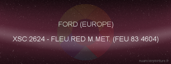 Peinture Ford (europe) XSC 2624 Fleu.red M.met. (feu 83 4604)