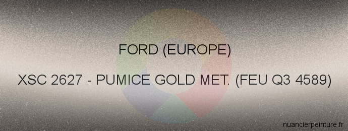 Peinture Ford (europe) XSC 2627 Pumice Gold Met. (feu Q3 4589)