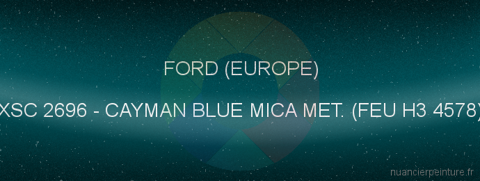 Peinture Ford (europe) XSC 2696 Cayman Blue Mica Met. (feu H3 4578)