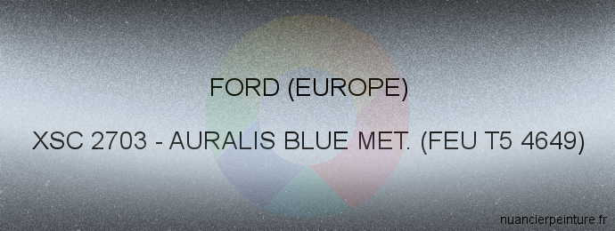 Peinture Ford (europe) XSC 2703 Auralis Blue Met. (feu T5 4649)