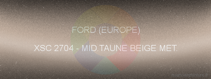 Peinture Ford (europe) XSC 2704 Mid.taune Beige Met.