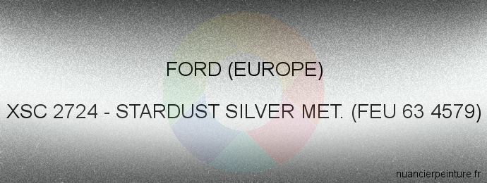 Peinture Ford (europe) XSC 2724 Stardust Silver Met. (feu 63 4579)