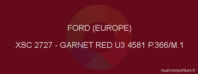 Peinture Ford (europe) XSC 2727 Garnet Red U3 4581 P.366/m.1
