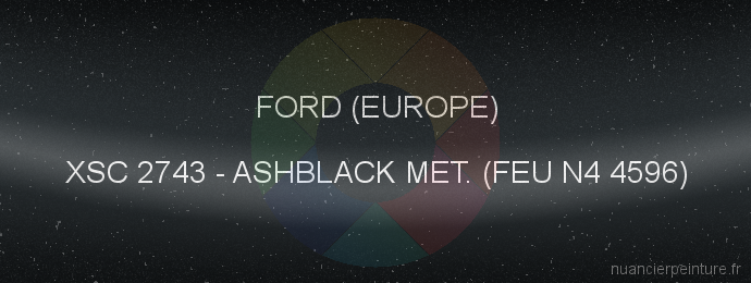 Peinture Ford (europe) XSC 2743 Ashblack Met. (feu N4 4596)