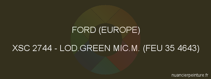 Peinture Ford (europe) XSC 2744 Lod.green Mic.m. (feu 35 4643)