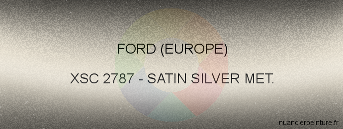 Peinture Ford (europe) XSC 2787 Satin Silver Met.