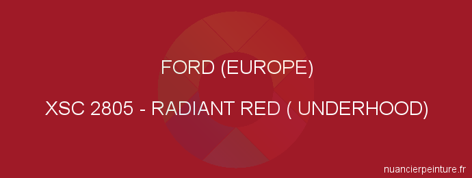 Peinture Ford (europe) XSC 2805 Radiant Red ( Underhood)