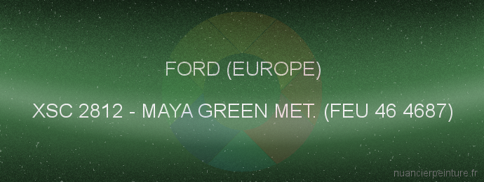 Peinture Ford (europe) XSC 2812 Maya Green Met. (feu 46 4687)