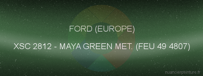 Peinture Ford (europe) XSC 2812 Maya Green Met. (feu 49 4807)