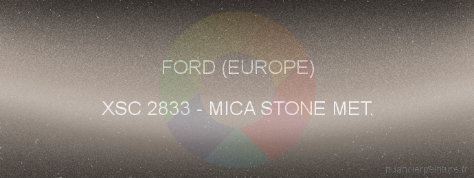 Peinture Ford (europe) XSC 2833 Mica Stone Met.