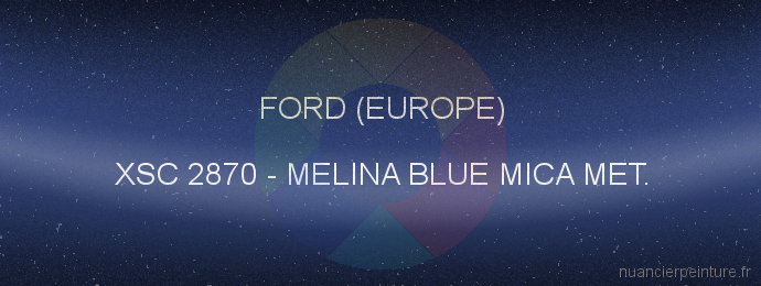 Peinture Ford (europe) XSC 2870 Melina Blue Mica Met.