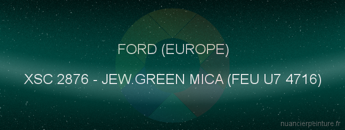 Peinture Ford (europe) XSC 2876 Jew.green Mica (feu U7 4716)