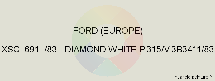 Peinture Ford (europe) XSC 691 /83 Diamond White P.315/v.3b3411/83