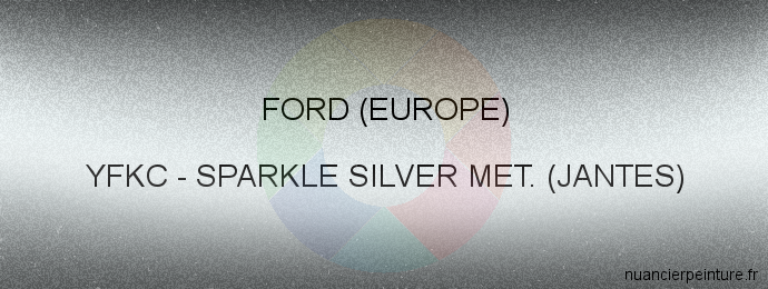 Peinture Ford (europe) YFKC Sparkle Silver Met. (jantes)
