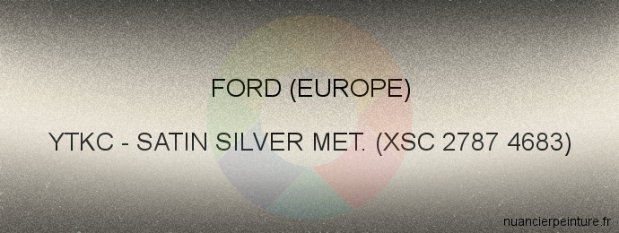 Peinture Ford (europe) YTKC Satin Silver Met. (xsc 2787 4683)
