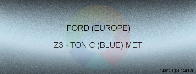 Peinture Ford (europe) Z3 Tonic (blue) Met.