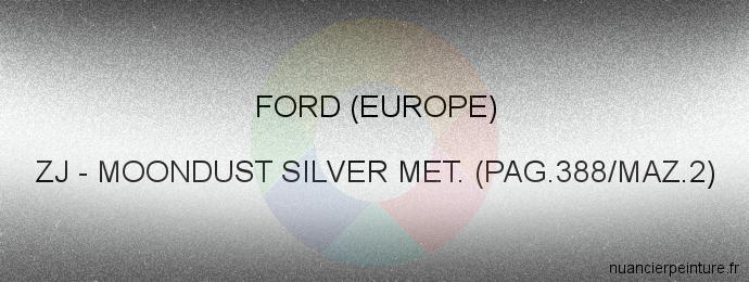 Peinture Ford (europe) ZJ Moondust Silver Met. (pag.388/maz.2)