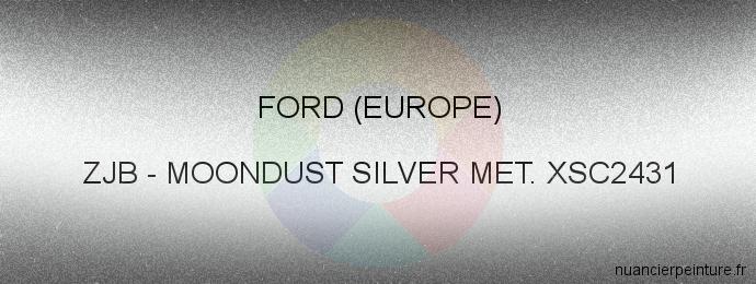 Peinture Ford (europe) ZJB Moondust Silver Met. Xsc2431