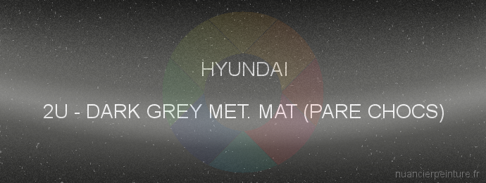 Peinture Hyundai 2U Dark Grey Met. Mat (pare Chocs)