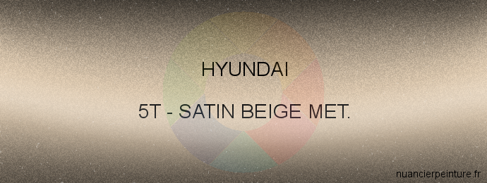 Peinture Hyundai 5T Satin Beige Met.