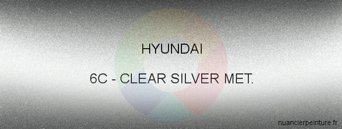 Peinture Hyundai 6C Clear Silver Met.