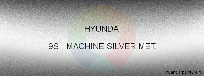 Peinture Hyundai 9S Machine Silver Met.