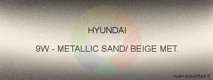 Peinture Hyundai 9W Metallic Sand/ Beige Met.