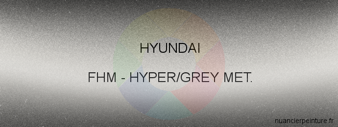 Peinture Hyundai FHM Hyper/grey Met.