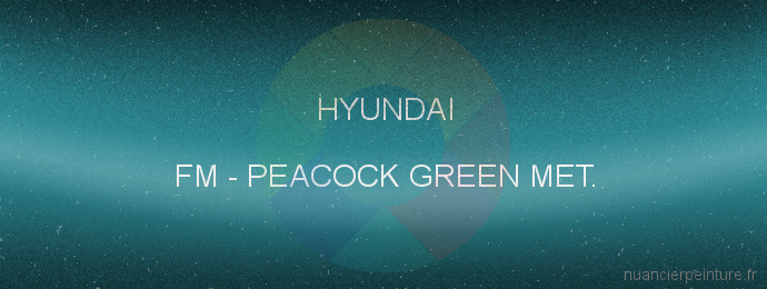 Peinture Hyundai FM Peacock Green Met.