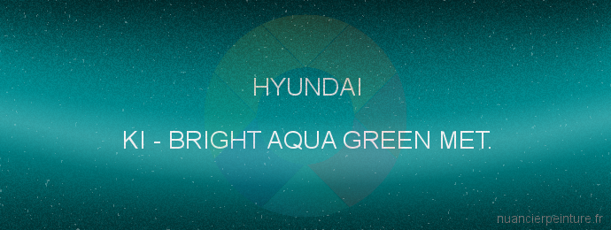 Peinture Hyundai KI Bright Aqua Green Met.