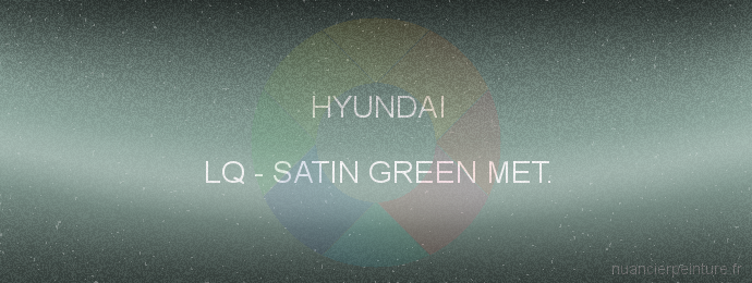 Peinture Hyundai LQ Satin Green Met.