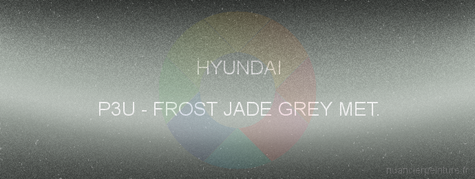 Peinture Hyundai P3U Frost Jade Grey Met.