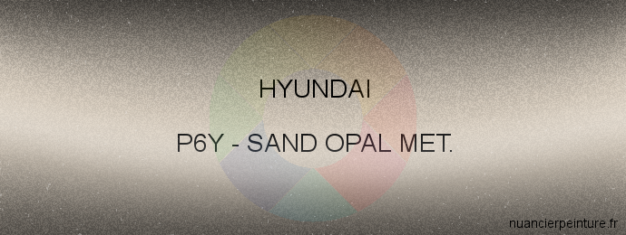Peinture Hyundai P6Y Sand Opal Met.