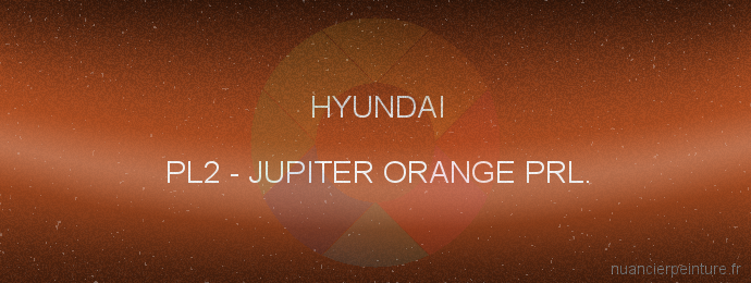 Peinture Hyundai PL2 Jupiter Orange Prl.
