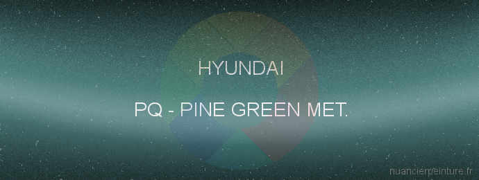 Peinture Hyundai PQ Pine Green Met.