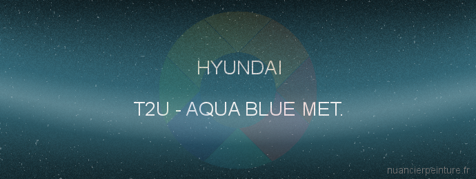 Peinture Hyundai T2U Aqua Blue Met.