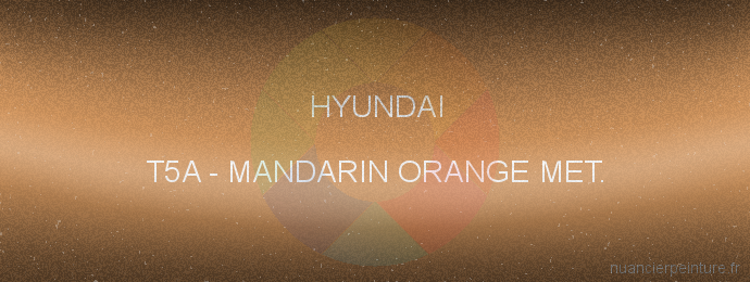 Peinture Hyundai T5A Mandarin Orange Met.