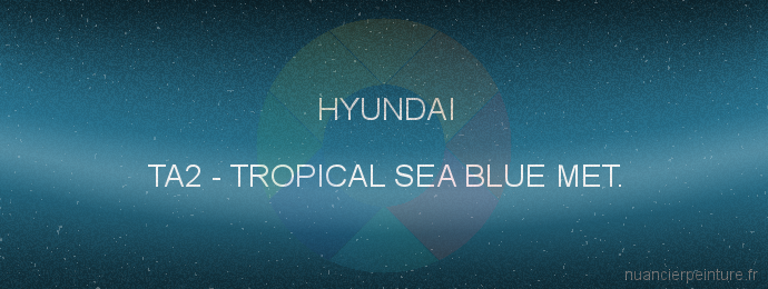 Peinture Hyundai TA2 Tropical Sea Blue Met.