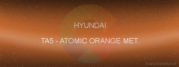 Peinture Hyundai TA5 Atomic Orange Met.