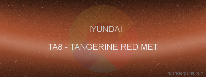 Peinture Hyundai TA8 Tangerine Red Met.
